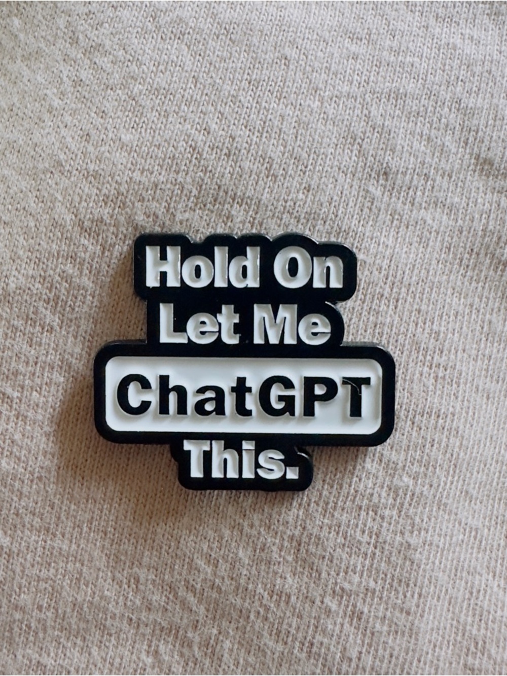"Hold On Let Me ChatGPT This." Enamel Pin